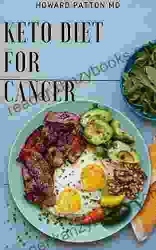 KETO DIET FOR CANCER: The Therapeutic Effects Of A Low Carb Diet And Ways To Prevent And How To Fight Cancer