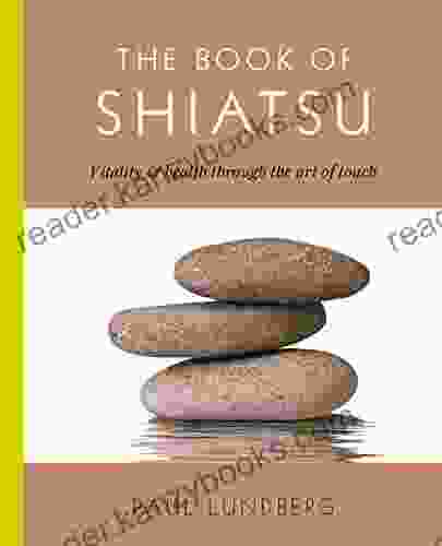 The Of Shiatsu: Vitality Health Through The Art Of Touch