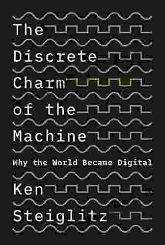 The Discrete Charm Of The Machine: Why The World Became Digital