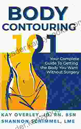 Body Contouring 101: Your Complete Guide To Getting The Body You Want Without Surgery